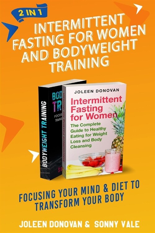 Intermittent Fasting for Women and Bodyweight Training 2 in 1: Focusing Your Mind & Diet to Transform Your Body (Paperback)