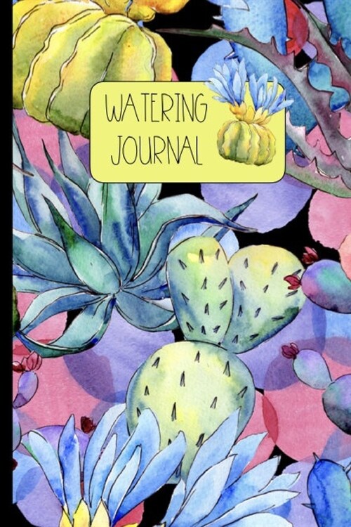 Watering Journal: Houseplant Watering Tracker - Coworker Gift - More Than 52 Weekly Log Pages - Colorful Succulent Illustration Design (Paperback)