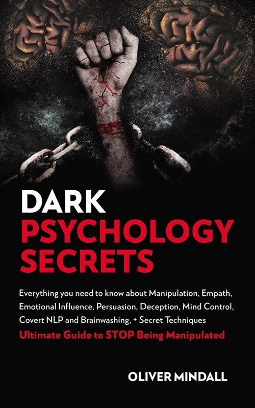 Dark Psychology Secrets: Everything you Need to Know about Manipulation, Empath, Emotional Influence, Persuasion, Deception, Mind Control, Cove (Paperback)
