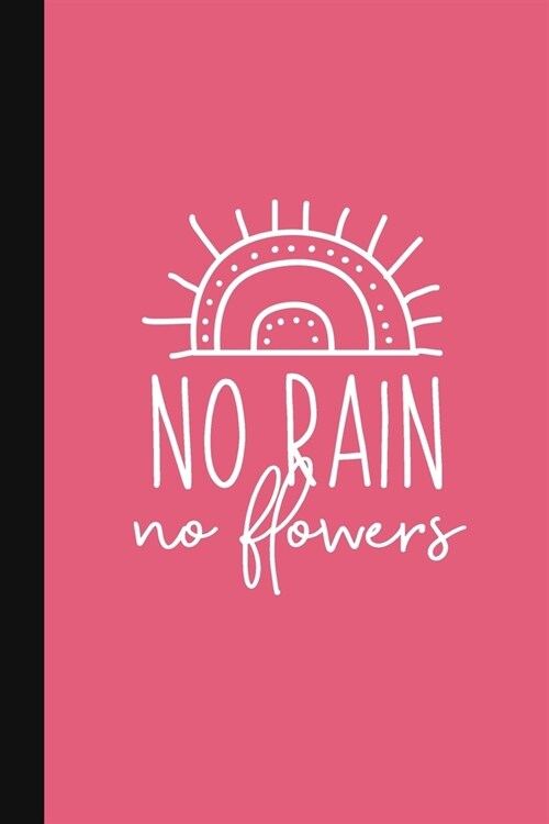 No Rain No Flowers: Sympathy Gift For Women Who Need Encouragement - Pink Journal - Motivational Notebook With Quote (Paperback)