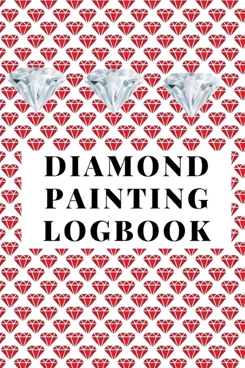 Diamond Painting Logbook: A Red Crystal Color Theme DMC Chart Gemstones Cute Efficient Inventory Log, Notebook, Tracker, Diary, Organizer and Pr (Paperback)