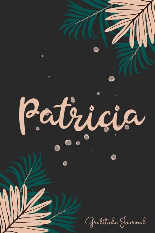 Patricia Gratitude Journal: Pretty Daily Gratitude Personalized Journal For Women With Name And Fern Leaves (Paperback)