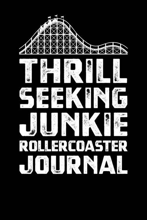 Thrill Seeking Junkie Rollercoaster Journal (Paperback)
