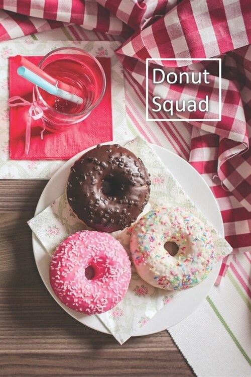 Donut Squad: 6 x 9 inch 120 Pages Lined Journal, Diary and Notebook for People Who Love To Eat, Bake and Enjoy Sweet Treats (Paperback)