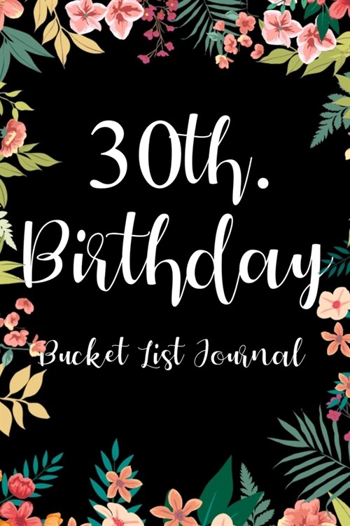 30th. Birthday Bucket List Journal: Perfect gift idea for man woman turning thirty years old (Paperback)