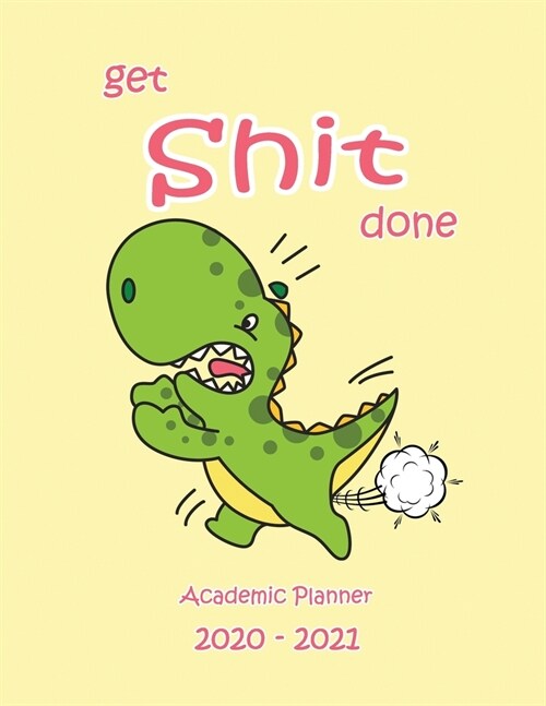 Get Shit Done Academic Planner 2020-2021: Weekly Planner 2 Year: Starts Calendar Planner from January 2020 Finishes December 2021 Get Focused. Take Ac (Paperback)