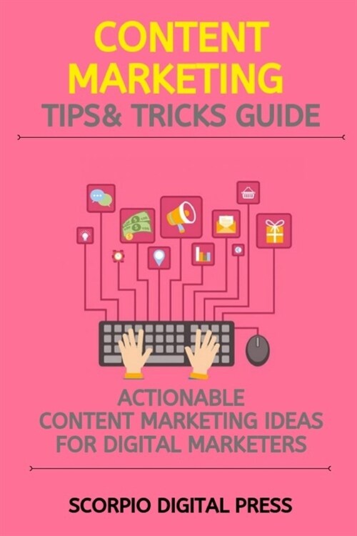 Content Marketing Tips & Tricks Guide: Actionable Content Marketing Ideas for Digital Marketers (Paperback)