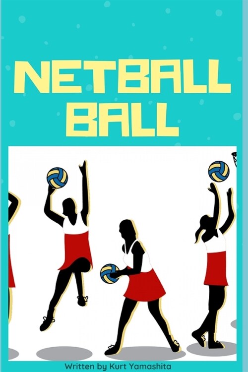 netball ball: notebook journal /netball ball lined spiral 6 x 9 Blank Empty Unlined 120 Numbered Pages - Glossy Cover Drawing / Sket (Paperback)