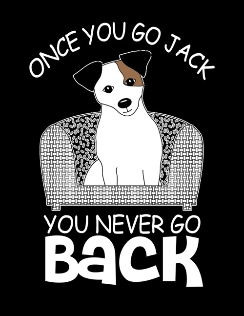 Once You Go Jack You Never Go Back: Academic Calendar, Monthly And Weekly Planner Notebook And Organizer For Jack Russell Terrier Dog Lovers And Pet O (Paperback)