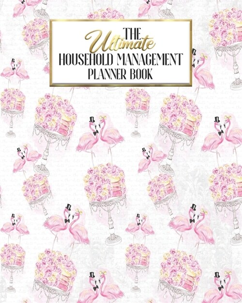The Ultimate Household Planner Management Book: Wedding Flamingo Pink Bride Groom Mom Tracker - Family Record - Calendar Contacts Password - School Me (Paperback)