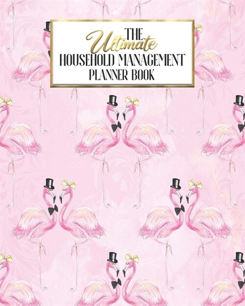 The Ultimate Household Planner Management Book: Wedding Flamingo Pink Bride Groom Mom Tracker - Family Record - Calendar Contacts Password - School Me (Paperback)
