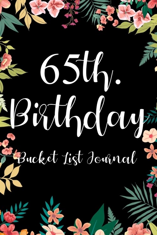 65th. Birthday Bucket List Journal: Perfect gift idea for man or woman turning sixtyfive years old (Paperback)
