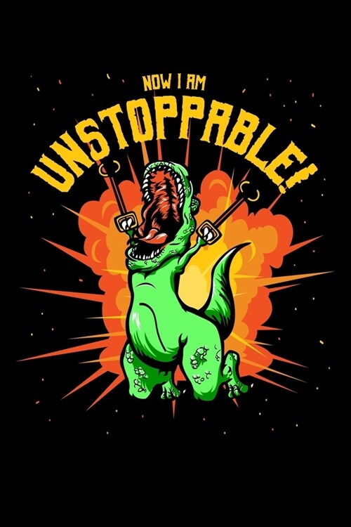 Now I Am Unstoppable: Music Journal For Recording Notes Of Songs Or To Use As A Music Notebook For T-Rex Lovers, Dino Enthusiasts And Funny (Paperback)