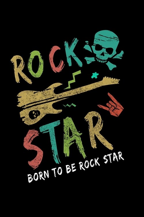 Born To Be Rock Star: Music Journal For Recording Notes Of Songs Or To Use As A Music Notebook For 80s Rock & Roll Music Fans, Electric Guit (Paperback)
