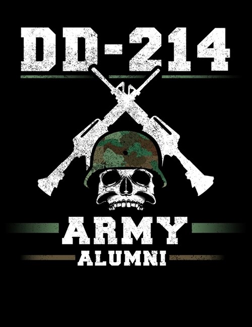 DD - 214 Army Alumni: Academic Calendar, Monthly And Weekly Planner Notebook And Organizer For Patriot US Armed Forces Alumni, Proud Militar (Paperback)