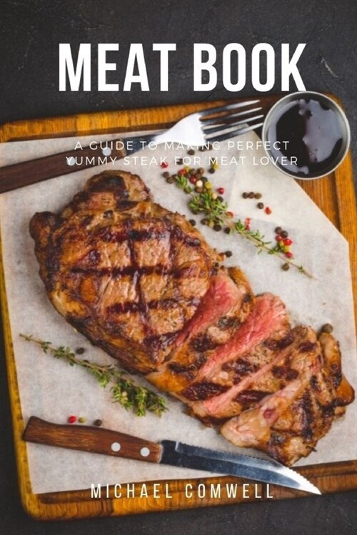 Meat Book: A Guide to Making Perfect Yummy Steal for Meat Lover (Paperback)