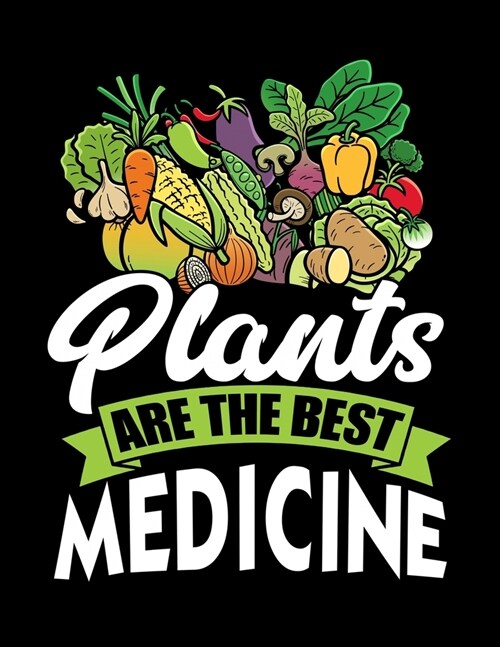 Plants Are The Best Medicine: Academic Calendar, Monthly And Weekly Planner Notebook And Organizer For Vegan Food Lovers, WFPBD Fans, Vegetables And (Paperback)