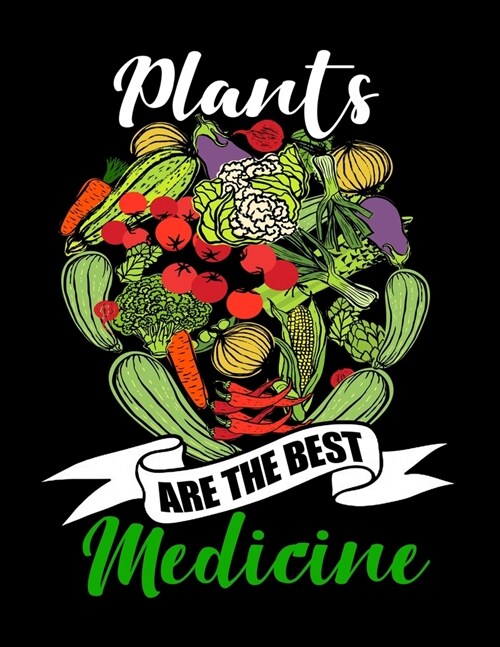 Plants Are The Best Medicine: Academic Calendar, Monthly And Weekly Planner Notebook And Organizer For Vegan Food Lovers, WFPBD Fans, Vegetables And (Paperback)