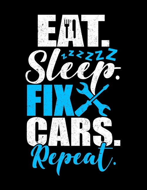 Eat Sleep Fix Cars Repeat: Academic Calendar, Monthly And Weekly Planner Notebook And Organizer For An Auto Mechanic, Car Lover And Some Who Love (Paperback)