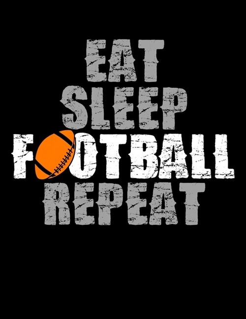 Eat Sleep Football Repeat: Academic Calendar, Monthly And Weekly Planner Notebook And Organizer For Football Lovers, Football Players And All Fan (Paperback)