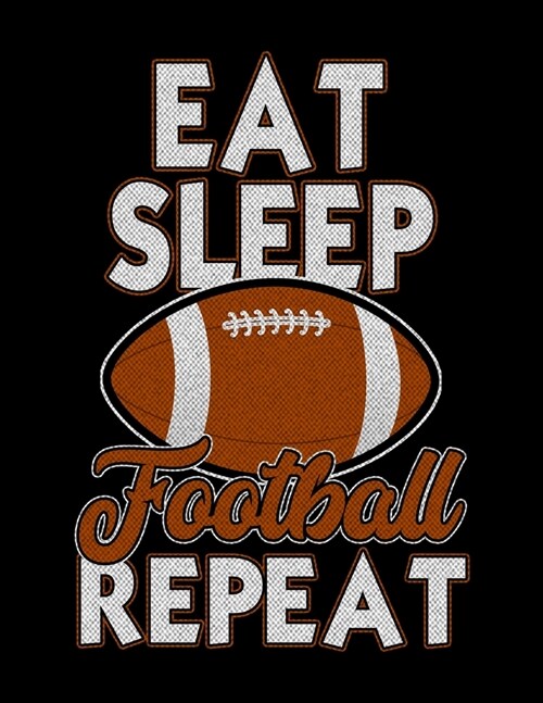Eat Sleep Football Repeat: Academic Calendar, Monthly And Weekly Planner Notebook And Organizer For Football Lovers, Football Players And All Fan (Paperback)
