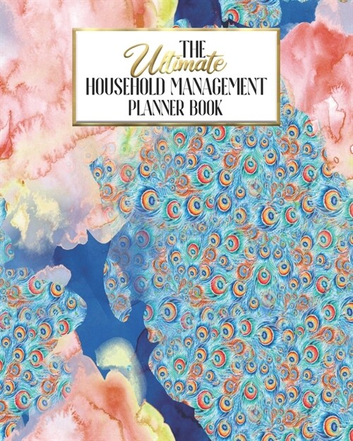 The Ultimate Household Planner Management Book: Peacock Queen Mom Tracker - Family Record - Calendar Contacts Password - School Medical Dental Babysit (Paperback)