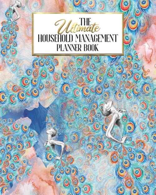 The Ultimate Household Planner Management Book: Peacock Queen Mom Tracker - Family Record - Calendar Contacts Password - School Medical Dental Babysit (Paperback)