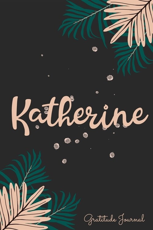 Katherine Gratitude Journal: Pretty Daily Gratitude Personalized Journal For Women With Name And Fern Leaves (Paperback)