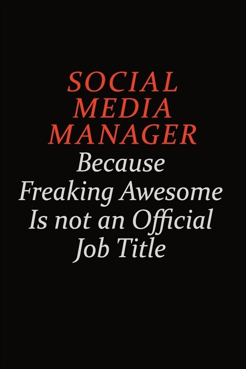 Social media manager Because Freaking Awesome Is Not An Official Job Title: Career journal, notebook and writing journal for encouraging men, women an (Paperback)