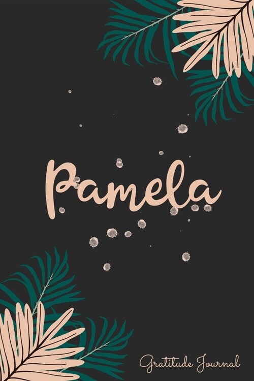 Pamela Gratitude Journal: Pretty Daily Gratitude Personalized Journal For Women With Name And Fern Leaves (Paperback)