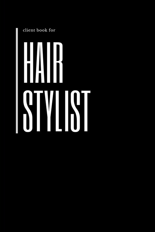 Client Book For Hair Stylist: Client Profile Book And Client Tracking Book; Appointment Log Book Organizer with A - Z Alphabetical Tabs for Salon Ha (Paperback)