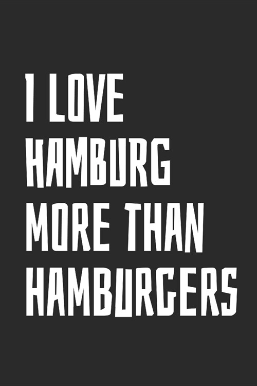 I Love Hamburg More Than Hamburgers: Blank Lined Notebook (Paperback)