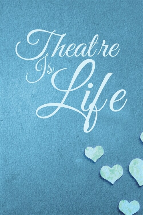 Theatre Is Life: Weekly Planner 6x9 - Theatre Broadway Musical Notebook I Theater Actor Calendar Gift for Thespians and Theatre Geeks (Paperback)
