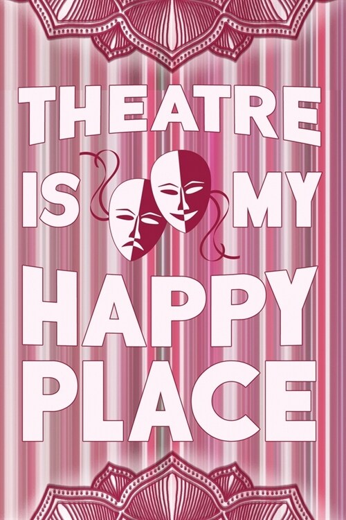 Theatre Is My Happy Place: Dot Grid Journal 6x9 - Theatre Broadway Musical Notebook I Theater Actor Gift for Thespians and Theatre Geeks (Paperback)