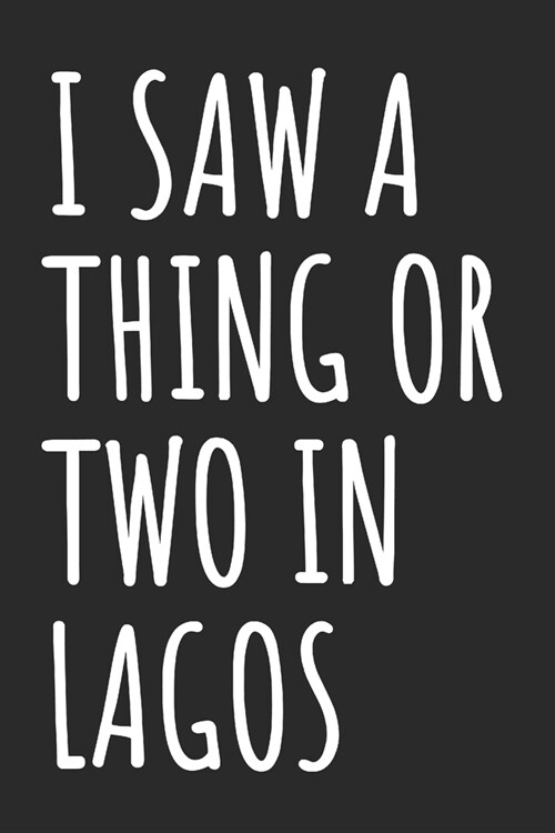 I Saw A Thing Or Two In Lagos: Blank Lined Notebook (Paperback)