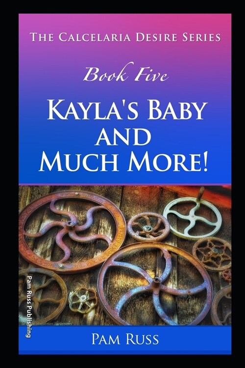 The Calcelaria Desire Series: Book Five: Kaylas Baby and Much More! (Paperback)