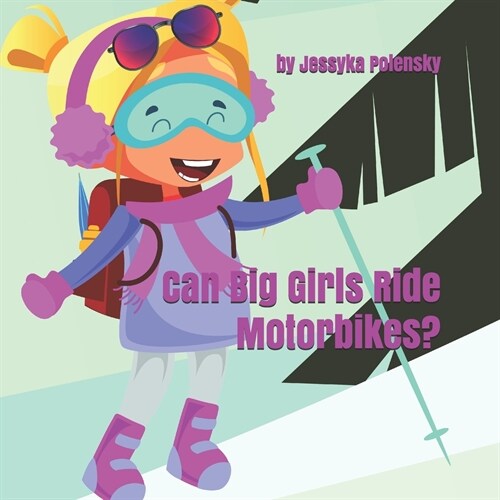 Can Big Girls Ride Motorbikes?: Why shouldnt girls chase their big dreams, too? (Paperback)