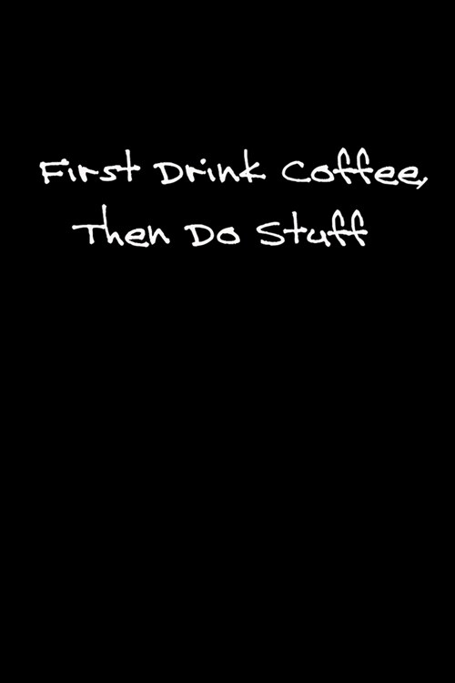 First drink coffee, then do stuff: Useful note book, workbook showing you have your priorities! (Paperback)