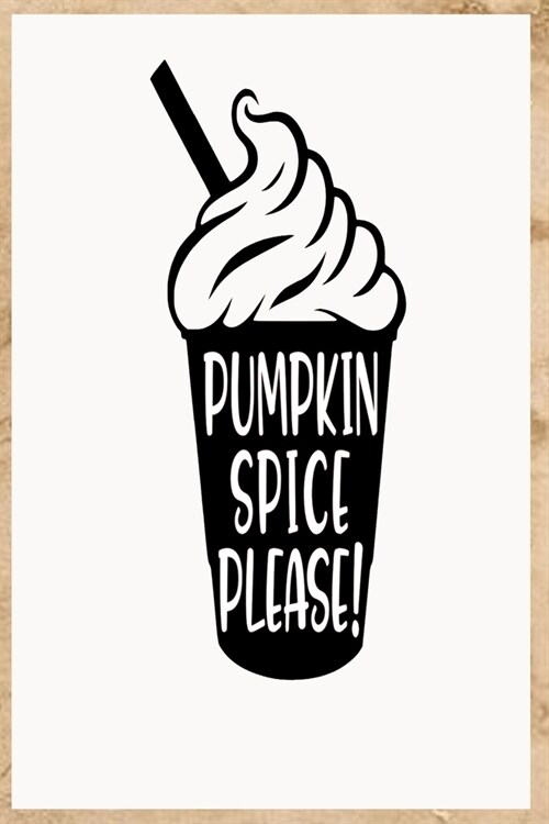 Pumpkin Spice Please: Coffee Journal and Planner 6 by 9 120 pages (Paperback)