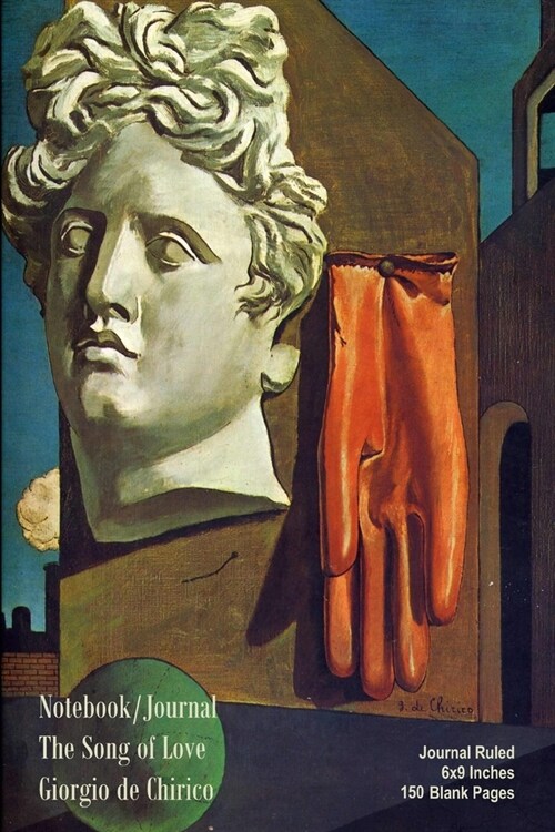 Notebook/Journal - The Song of Love - Giorgio de Chirico: Journal Ruled - 6x9 Inches -150 Blank Pages (Paperback)
