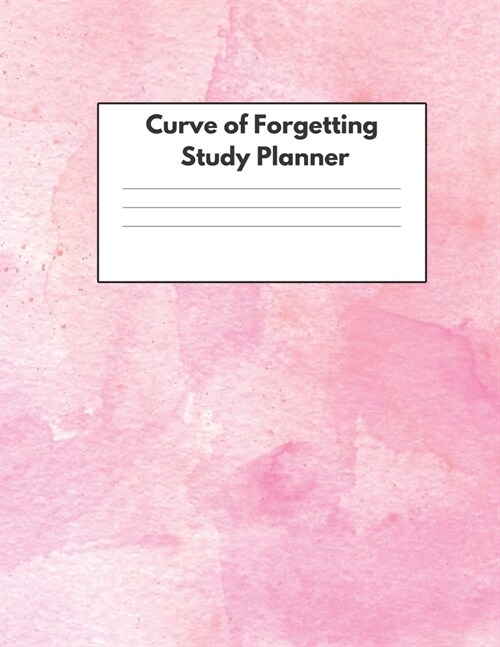 Curve of Forgetting Study Planner: Student Academic Book and Guide for College High School University - Retain What You Have Learned - Beautiful Pinki (Paperback)