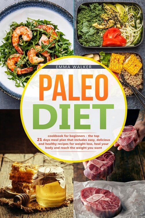 paleo diet: Cookbook for beginners - 21 days meal plan with 200+ easy, delicious and healthy recipes for weight loss, heal your bo (Paperback)