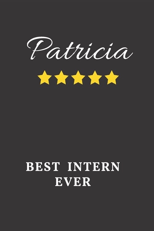 Patricia Best Intern Ever: Un-dated Daily Planner Appreciation Gift for Female Intern Personalized with Name (Paperback)