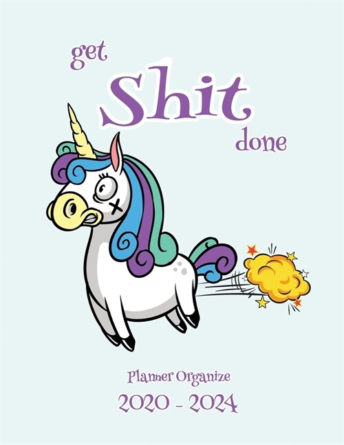 Get Shit Done Planner Organize 2020-2024: Planner Organize Your Monthly & Daily Agenda: Features Year at a Glance Calendar, List of Holidays, Plenty o (Paperback)