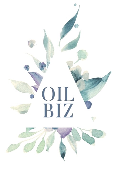 Oil Biz: 6x9 120 Page Blank Line Journal Notebook, Keep Notes on Essential Oil Business/ Favorite EO Blends/ Health Benefits (Paperback)