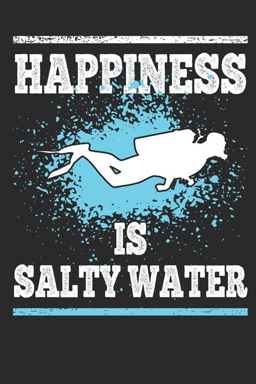 Happiness is Salty Water: Scuba Diving Gift Notebook 115 Blank Ruled Lined Pages Notes Journal (Paperback)
