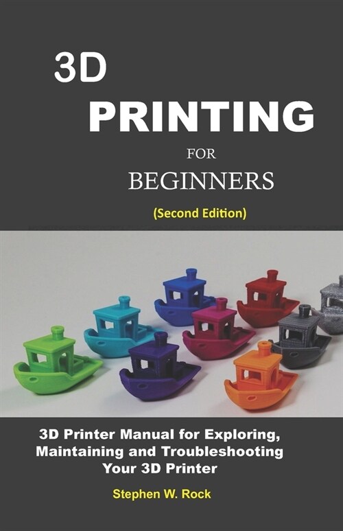 3D Printing for Beginners: 3D Printer Manual for Exploring, Maintaining and Troubleshooting Your 3D Printer (Paperback)