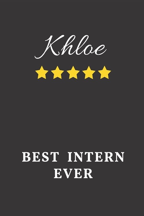 Khloe Best Intern Ever: Un-dated Daily Planner Appreciation Gift for Female Intern Personalized with Name (Paperback)