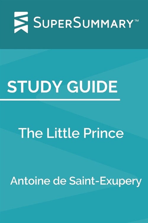 Study Guide: The Little Prince by Antoine de Saint-Exupery (SuperSummary) (Paperback)