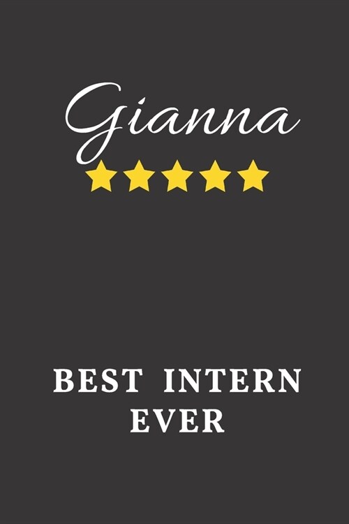 Gianna Best Intern Ever: Un-dated Daily Planner Appreciation Gift for Female Intern Personalized with Name (Paperback)